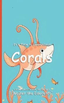 It's Time to Learn about Corals