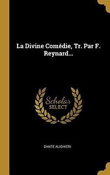 La Divine Comédie, Tr. Par F. Reynard...