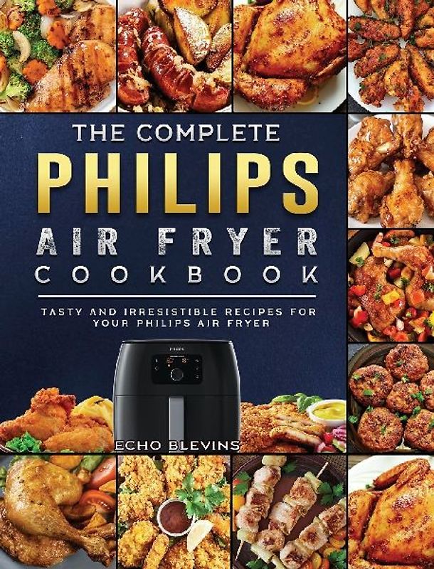 The Complete Philips Air fryer Cookbook