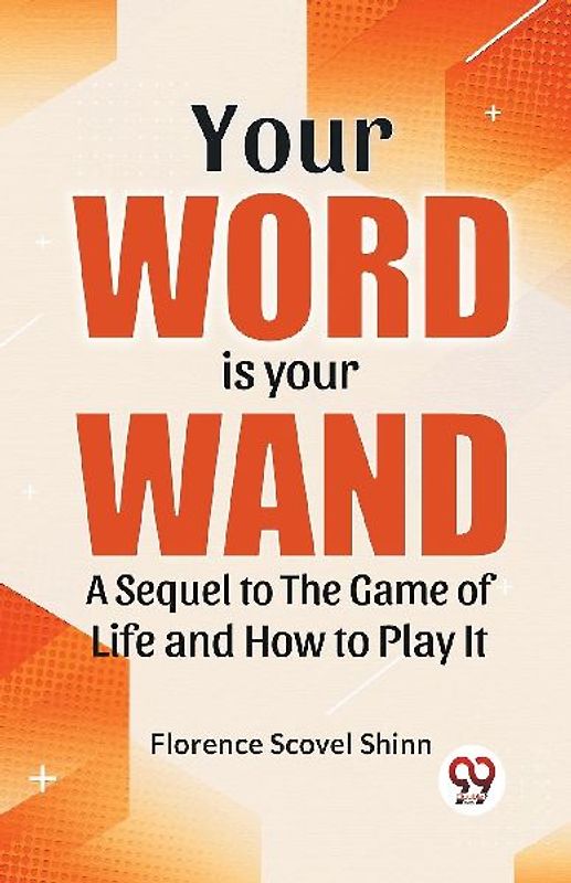 Your Word Is Your Wand A Sequel To "The Game Of Life And How To Play It"