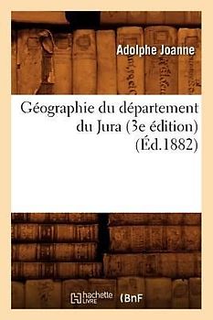 Géographie Du Département Du Jura (3e Édition) (Éd.1882)