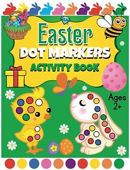 Easter Dot Markers Activity Book Ages 2+ - kids easter basket: Easy Guided Dot a dot page a day for children, Big Easy Dots For Preschool Kids and ... ... Easter basket stuffers, Easter Gifts For Kids