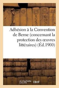 Adhésion À La Convention de Berne (Concernant La Protection Des Oeuvres Littéraires Et Artistiques)