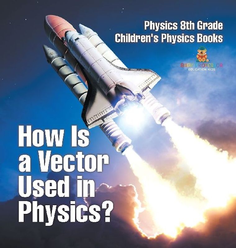 How Is a Vector Used in Physics? Physics 8th Grade | Children's Physics Books
