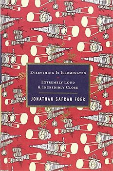 Everything Is Illuminated / Extremely Loud & Incredibly Close - Foer, Jonathan Safran
