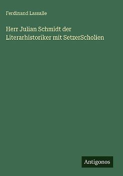 Herr Julian Schmidt der Literarhistoriker mit SetzerScholien