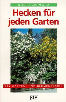 Hecken für jeden Garten. Schnitt-, Wild-, Frucht- und Blütenhecken