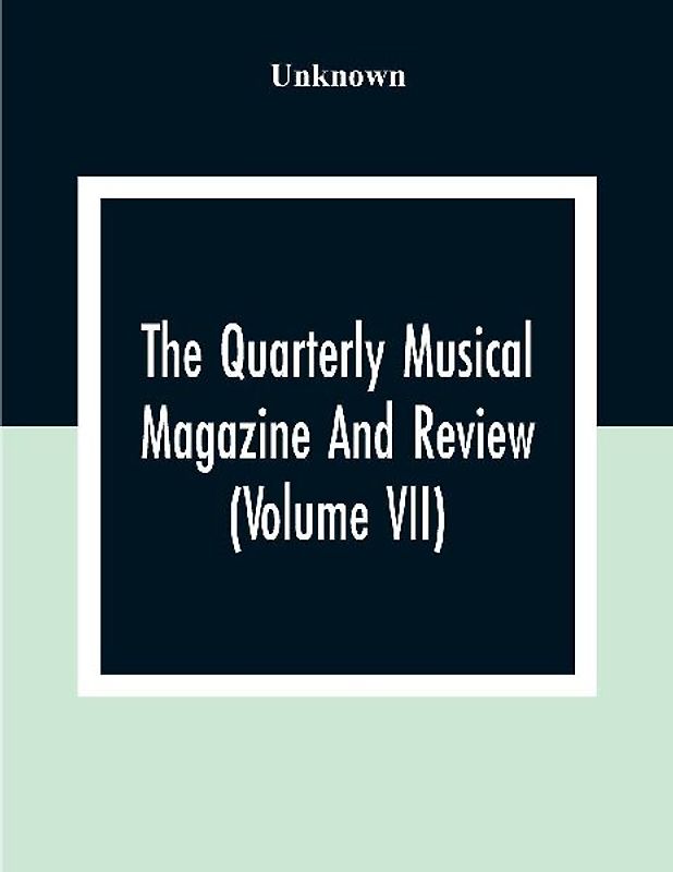 The Quarterly Musical Magazine And Review (Volume Vii)