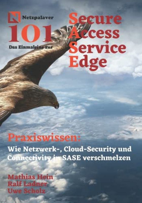 SASE – Secure Access Service Edge: Wie Netzwerk-, Cloud-Security und Connectivity in SASE verschmelzen (Netzpalaver 101 - Das Einmaleins ...)