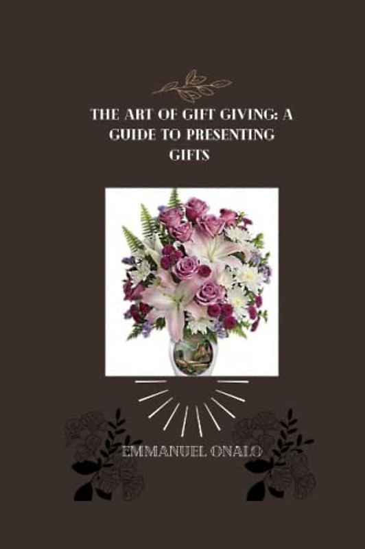 The Art of Gift Giving: A Guide to Presenting Gifts with Style and Grace