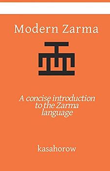 Modern Zarma: A concise introduction to the Zarma language (Zarma kasahorow, Band 25)
