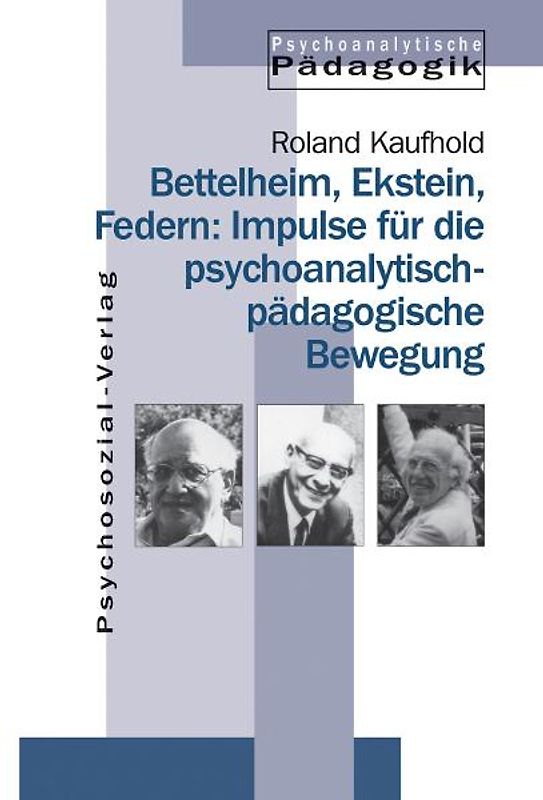Bettelheim, Ekstein, Federn: Impulse für die psychoanalytisch-pädagogische Bewegung