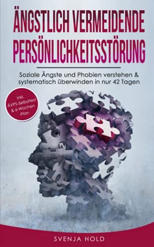 Ängstlich Vermeidende Persönlichkeitsstörung: Soziale Ängste und Phobien verstehen & systematisch überwinden in nur 42 Tagen - inkl. ÄVPS Selbsttest & ... (Psychologie, Band 5)