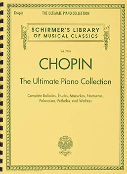 Chopin The Ultimate Piano Collection: Noten, Sammelband für Klavier: The Ultimate Piano Collection, Complete Ballades, Etudes, Mazurkas, Nocturnes, ... Library of Musical Classics, 2104, Band 2104)