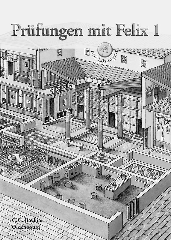 Latein mit Felix. Unterrichtswerk für Latein als gymnasiale Eingangssprache / Prüfungen mit Felix 1. Zu den Lektionen 5-35