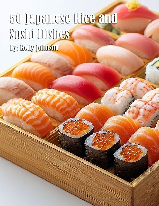 50 Japanese Rice and Sushi Dishes