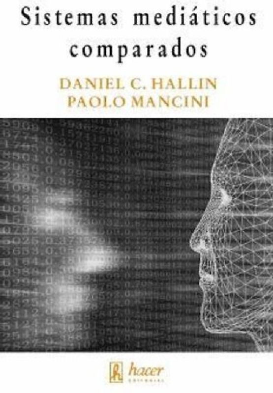 Sistemas mediáticos comparados : tres modelos de relación entre los medios de comunicación y la política