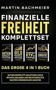 Finanzielle Freiheit Komplettset - Das große 4 in 1 Buch: Aktien Komplett-Anleitung | Geld richtig anlegen | Die richtigen ETFs kaufen | Kennzahlen-Analyse