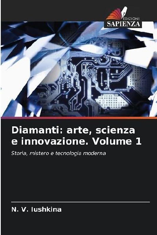 Diamanti: arte, scienza e innovazione. Volume 1