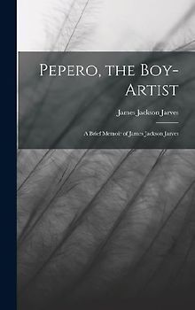 Pepero, the Boy-Artist: A Brief Memoir of James Jackson Jarves