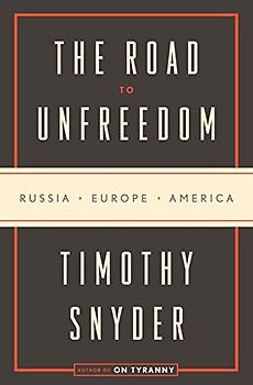 The Road to Unfreedom: Russia, Europe, America