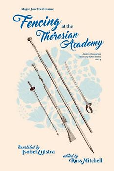 Fencing at the Theresian Academy (Austro-Hungarian Military Sabre Series, Band 4)