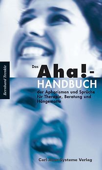 Das Aha!-Handbuch der Aphorismen und Sprüche für Therapie, Beratung und Hängematte