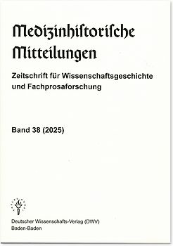 Medizinhistorische Mitteilungen. Zeitschrift für Wissenschaftsgeschichte und Fachprosaforschung, Band 38 (2025)