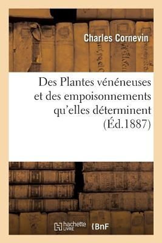 Des Plantes Vénéneuses Et Des Empoisonnements Qu'elles Déterminent