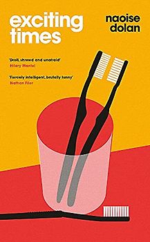 Exciting Times: THE SUNDAY TIMES BESTSELLER and shortlisted for the An Post Irish Book Awards 2020: Longlisted for the Women’s Prize for Fiction 2021