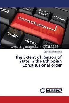 The Extent of Reason of State in the Ethiopian Constitutional order