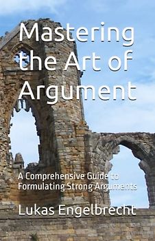 Mastering the Art of Argument: A Comprehensive Guide to Formulating Strong Arguments