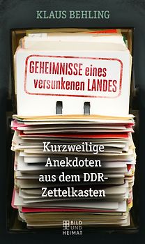 Geheimnisse eines versunkenen Landes. Kurzweilige Anekdoten aus dem DDR-Zettelkasten
