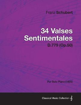 34 Valses Sentimentales - D.779 (Op.50) - For Solo Piano (1825)
