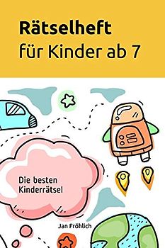 Rätselheft für Kinder ab 7: Die besten Kinderrätsel (Rätselbücher für Kinder, Band 5)