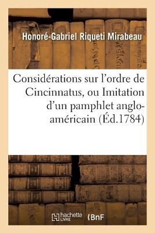 Considérations Sur l'Ordre de Cincinnatus, Ou Imitation d'Un Pamphlet Anglo-Américain