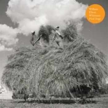 William Elliott Whitmore - Field Songs