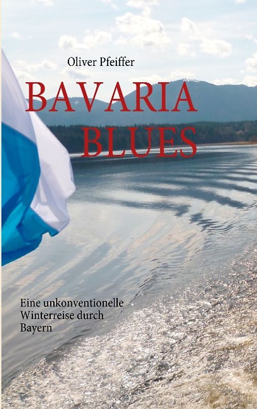 BAVARIA BLUES. Eine unkonventionelle Winterreise durch Bayern.