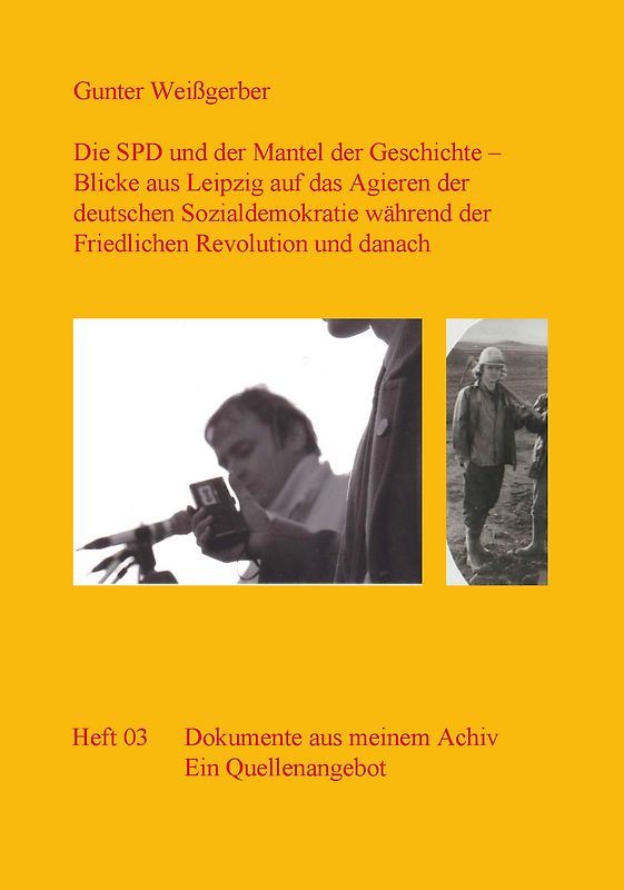 Die SPD und der Mantel der Geschichte - Blicke aus Leipzig auf das Agieren der deutschen Sozialdemokratie während der Friedlichen Revolution und danach