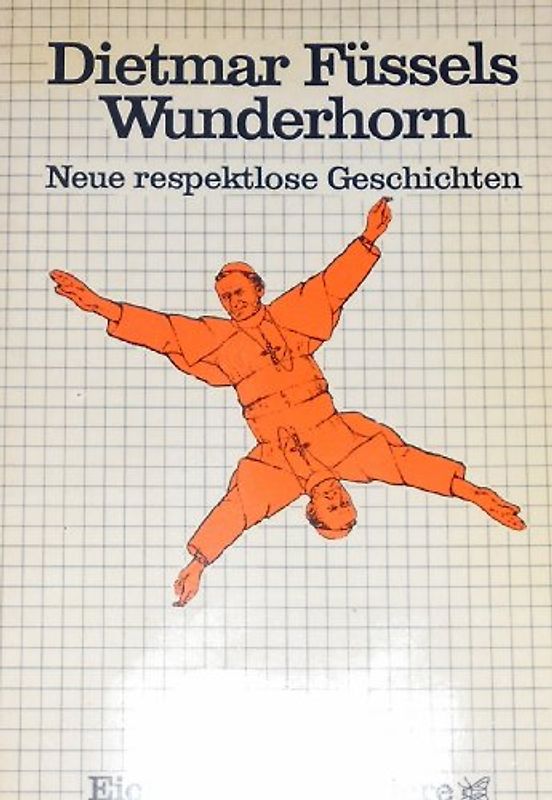 Dietmar Füssels Wunderhorn. Neue respektlose Geschichten