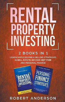 Rental Property Investing 2 Books In 1 Learn Simple Buying & Selling Strategies In Real Estate, Become Debt Free And Personal Finance