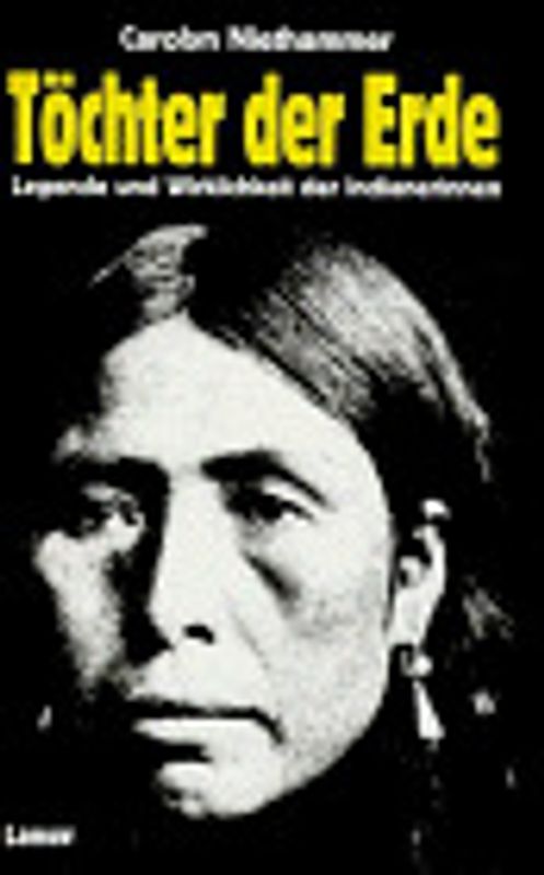 Töchter der Erde. Legende und Wirklichkeit der Indianerinnen