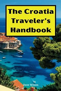 The Croatia Traveler's Handbook: Uncover the Best Tourist Destinations, Local Experiences and Insider Tips for an Unforgettable Trip