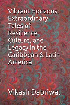 Vibrant Horizons: Extraordinary Tales of Resilience, Culture, and Legacy in the Caribbean & Latin America