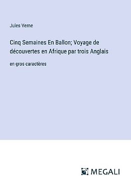 Cinq Semaines En Ballon; Voyage de découvertes en Afrique par trois Anglais