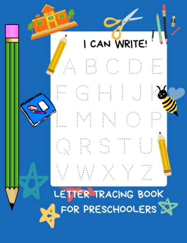 I Can Write! Letter Tracing Book for Preschoolers: Alphabet Handwriting Practice for Kids Ages 3-5: Letter Tracing Book for Preschoolers 3-5 Year Old Learning Activity