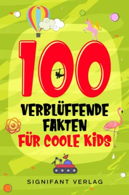 100 verblüffende Fakten für coole Kids