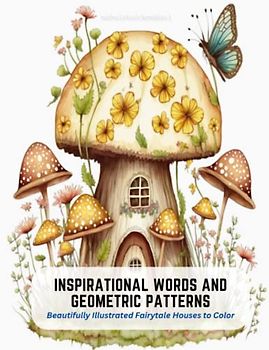 Inspirational Words and Geometric Patterns: Beautifully Illustrated Fairytale Houses to Color