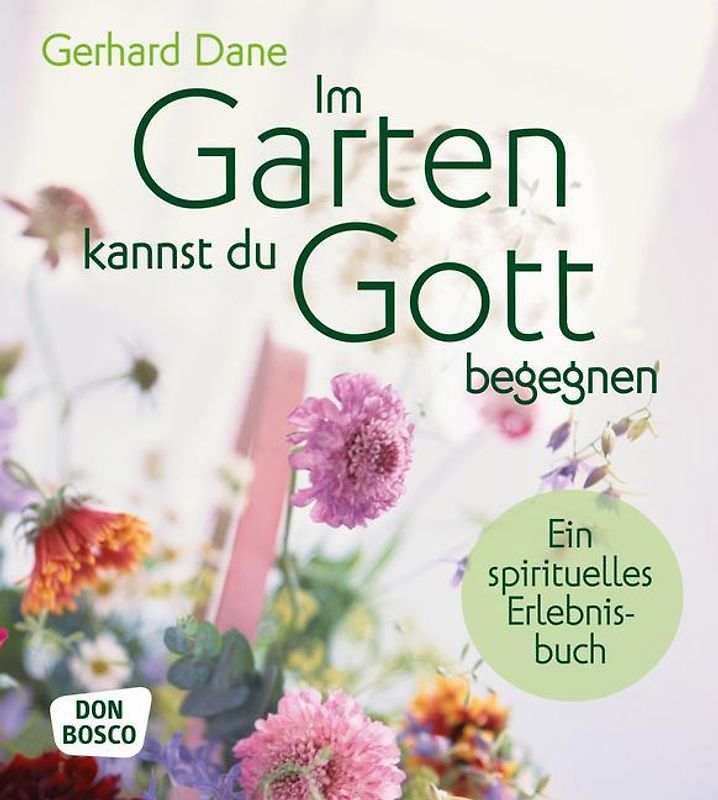 Im Garten kannst du Gott begegnen