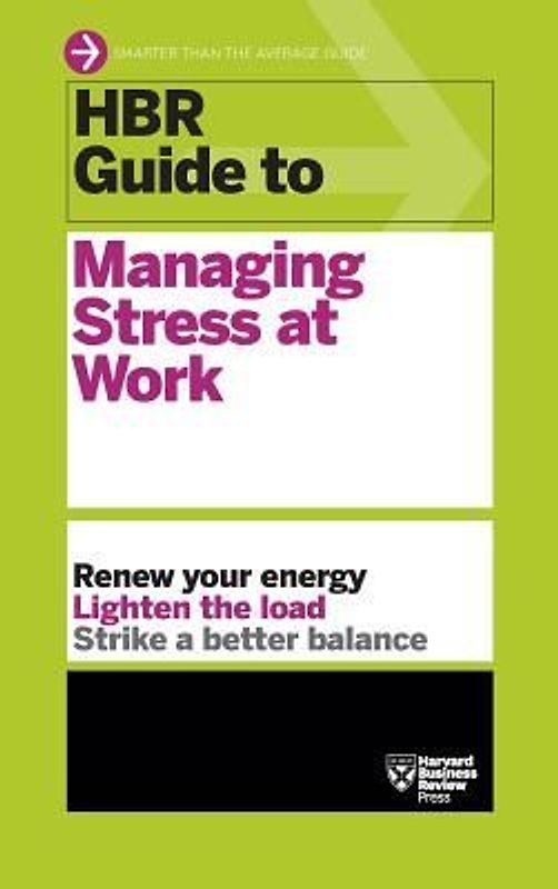 HBR Guide to Managing Stress at Work (HBR Guide Series)